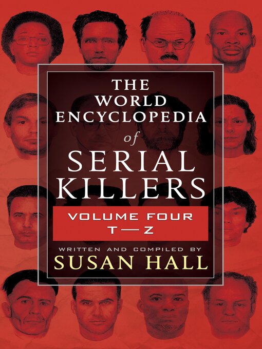 Title details for The World Encyclopedia of Serial Killers, Volume Four T–Z by Susan Hall - Available